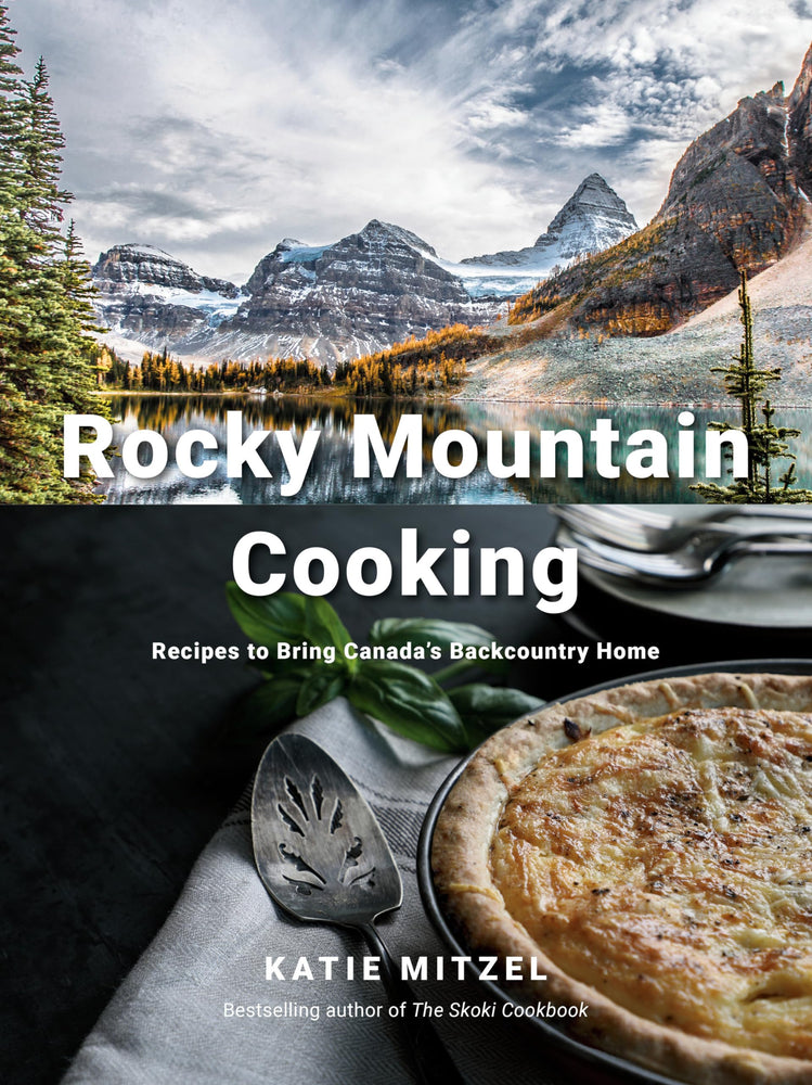 Rocky Mountain Cooking : Recipes to bring Canada's Backcountry Home